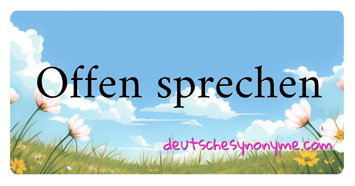 Offen sprechen Synonyme Kreuzworträtsel bedeuten Erklärung und Verwendung