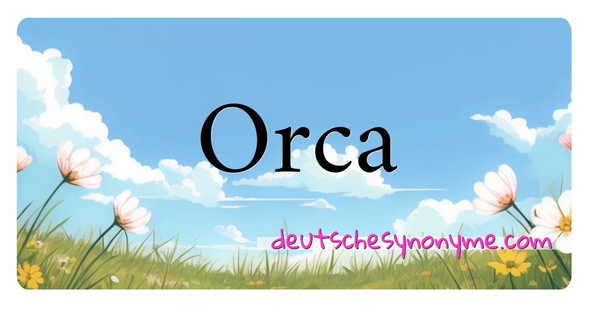 Orca Synonyme Kreuzworträtsel bedeuten Erklärung und Verwendung