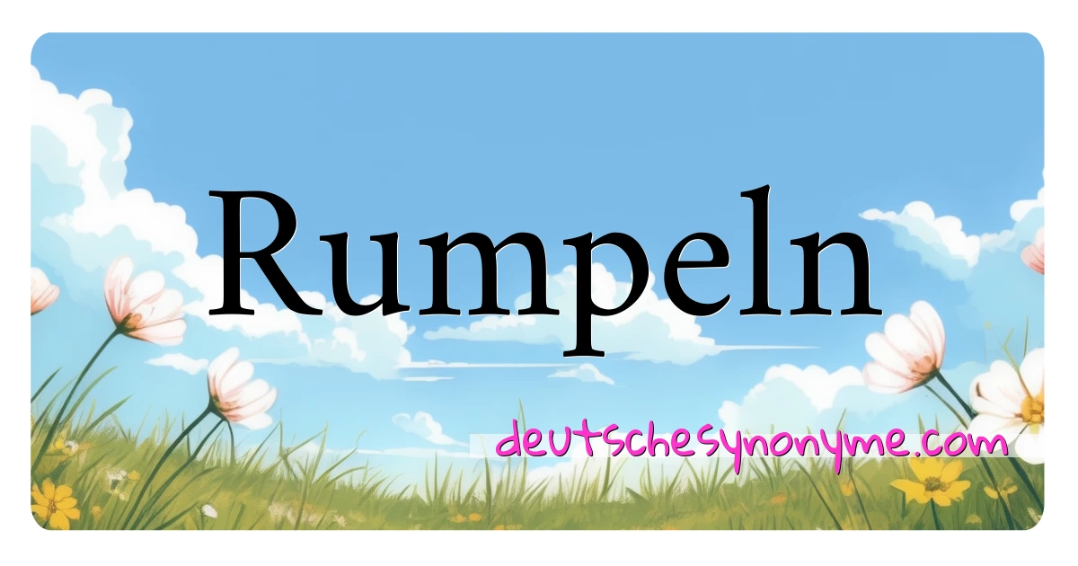 Rumpeln Synonyme Kreuzworträtsel bedeuten Erklärung und Verwendung