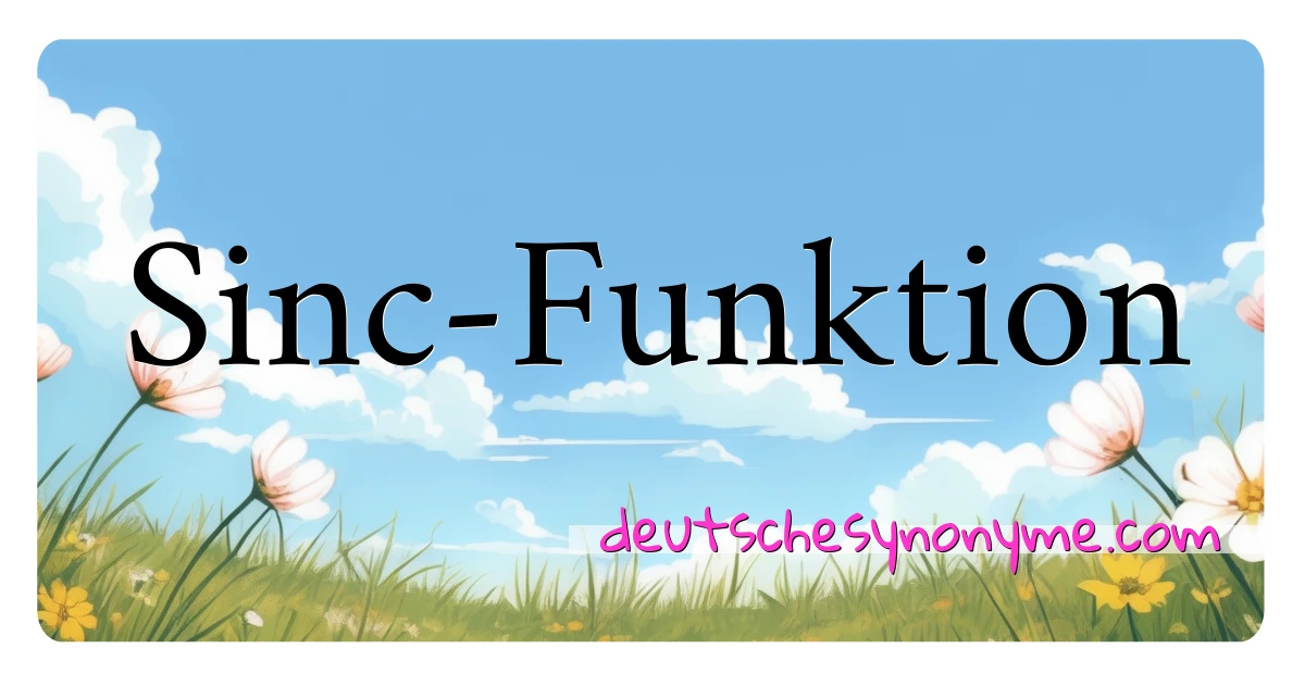 Sinc-Funktion Synonyme Kreuzworträtsel bedeuten Erklärung und Verwendung