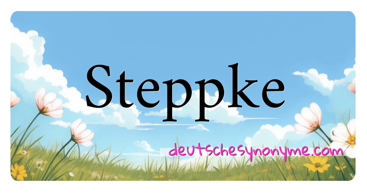 Steppke Synonyme Kreuzworträtsel bedeuten Erklärung und Verwendung