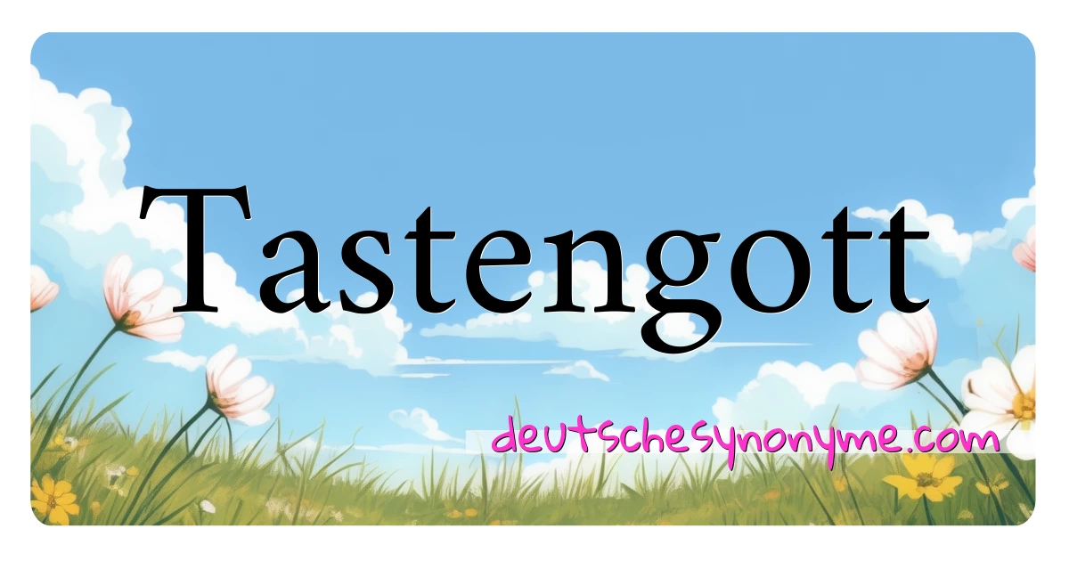 Tastengott Synonyme Kreuzworträtsel bedeuten Erklärung und Verwendung