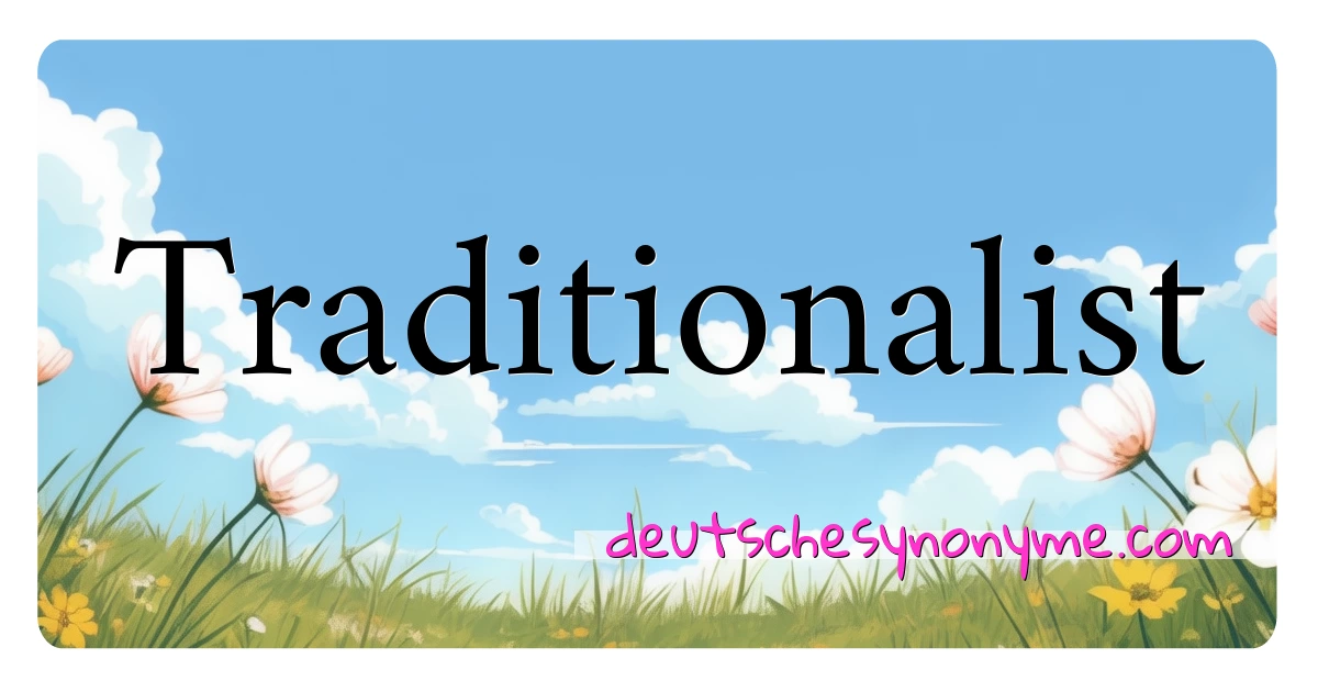 Traditionalist Synonyme Kreuzworträtsel bedeuten Erklärung und Verwendung