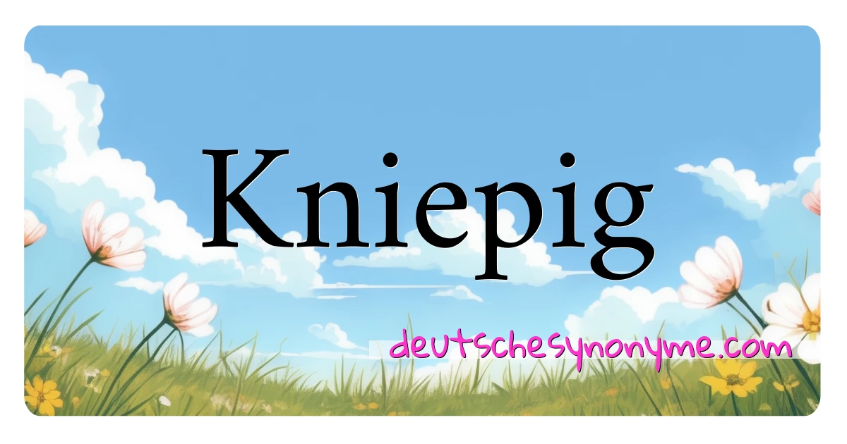 Kniepig Synonyme Kreuzworträtsel bedeuten Erklärung und Verwendung