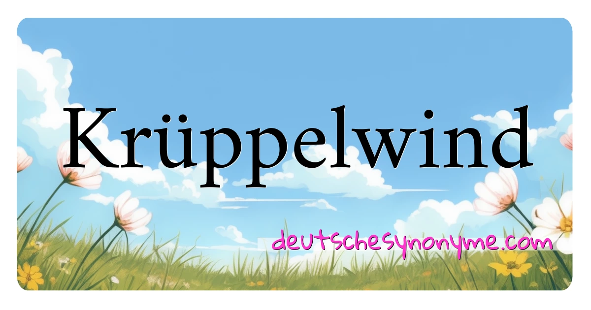 Krüppelwind Synonyme Kreuzworträtsel bedeuten Erklärung und Verwendung