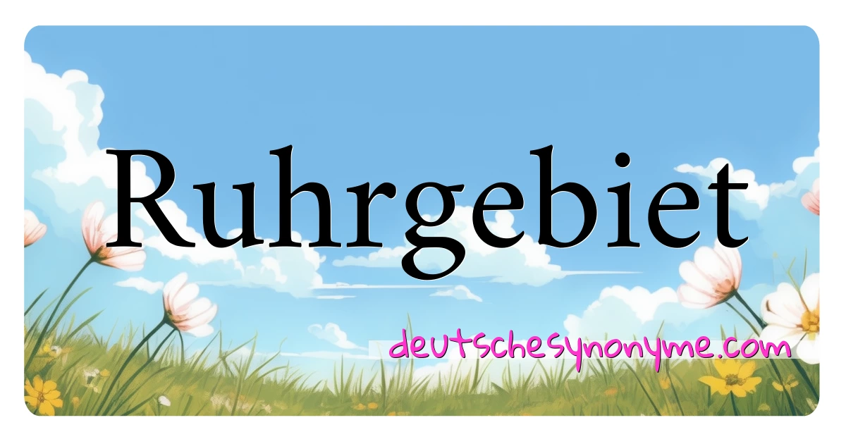 Ruhrgebiet Synonyme Kreuzworträtsel bedeuten Erklärung und Verwendung