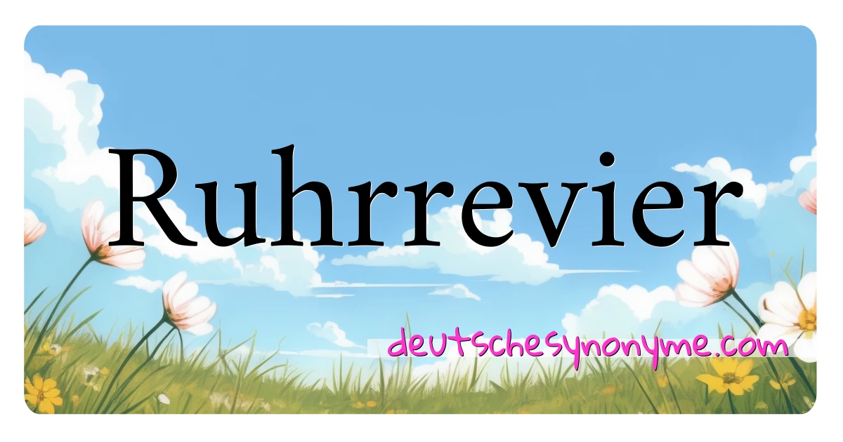 Ruhrrevier Synonyme Kreuzworträtsel bedeuten Erklärung und Verwendung