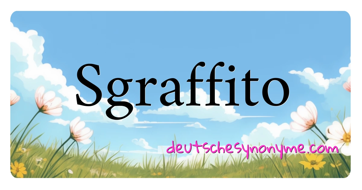 Sgraffito Synonyme Kreuzworträtsel bedeuten Erklärung und Verwendung