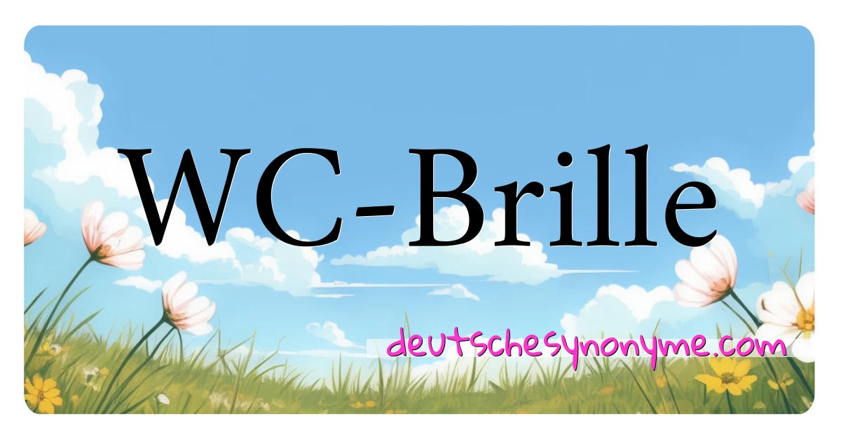 WC-Brille Synonyme Kreuzworträtsel bedeuten Erklärung und Verwendung