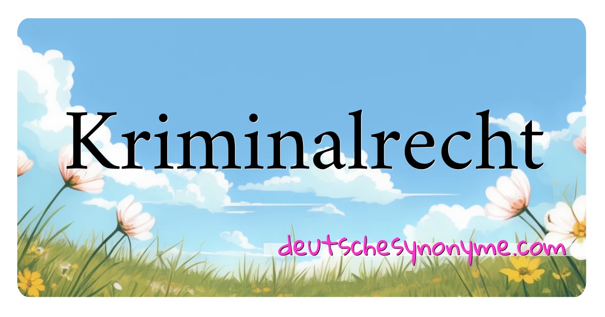 Kriminalrecht Synonyme Kreuzworträtsel bedeuten Erklärung und Verwendung