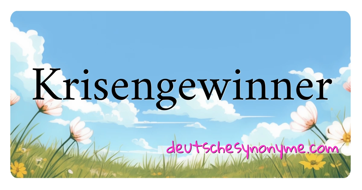 Krisengewinner Synonyme Kreuzworträtsel bedeuten Erklärung und Verwendung