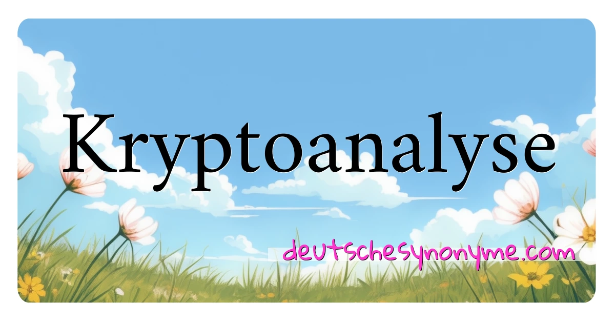 Kryptoanalyse Synonyme Kreuzworträtsel bedeuten Erklärung und Verwendung