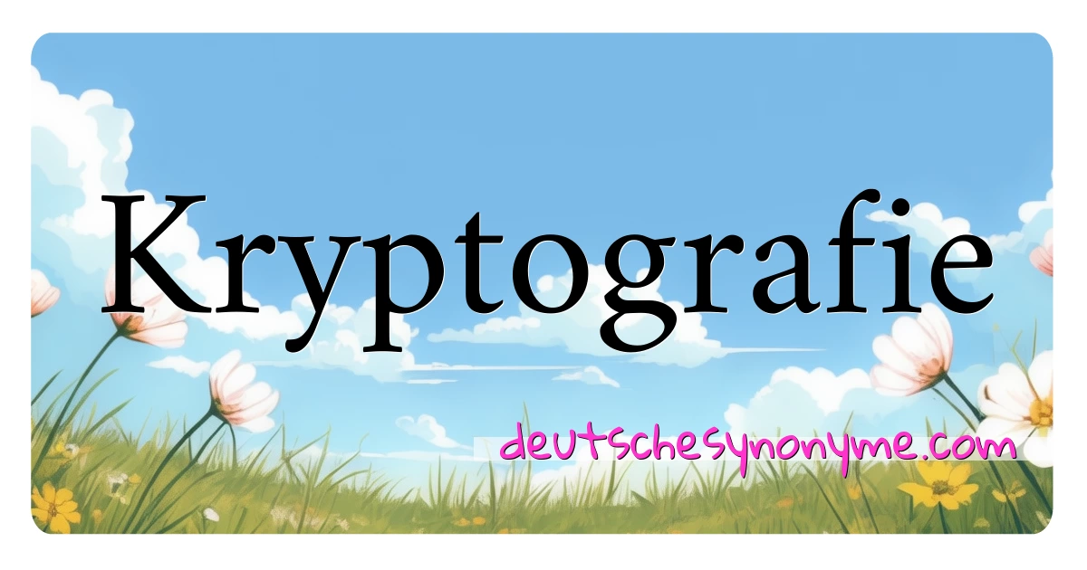 Kryptografie Synonyme Kreuzworträtsel bedeuten Erklärung und Verwendung