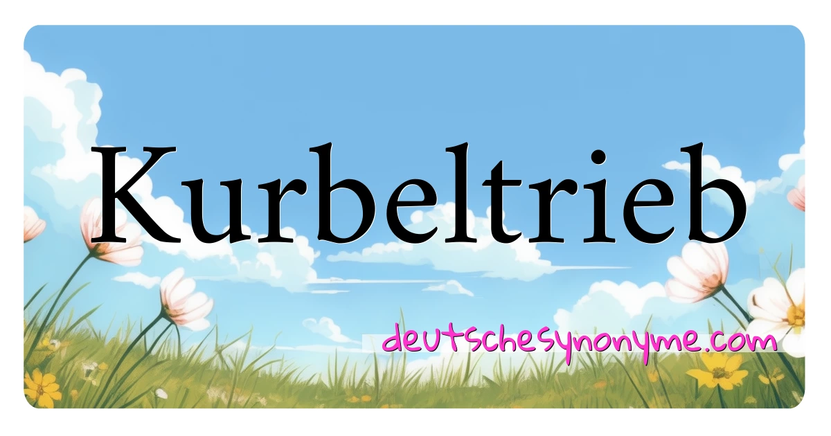 Kurbeltrieb Synonyme Kreuzworträtsel bedeuten Erklärung und Verwendung