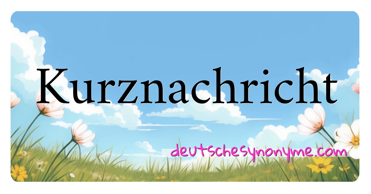 Kurznachricht Synonyme Kreuzworträtsel bedeuten Erklärung und Verwendung