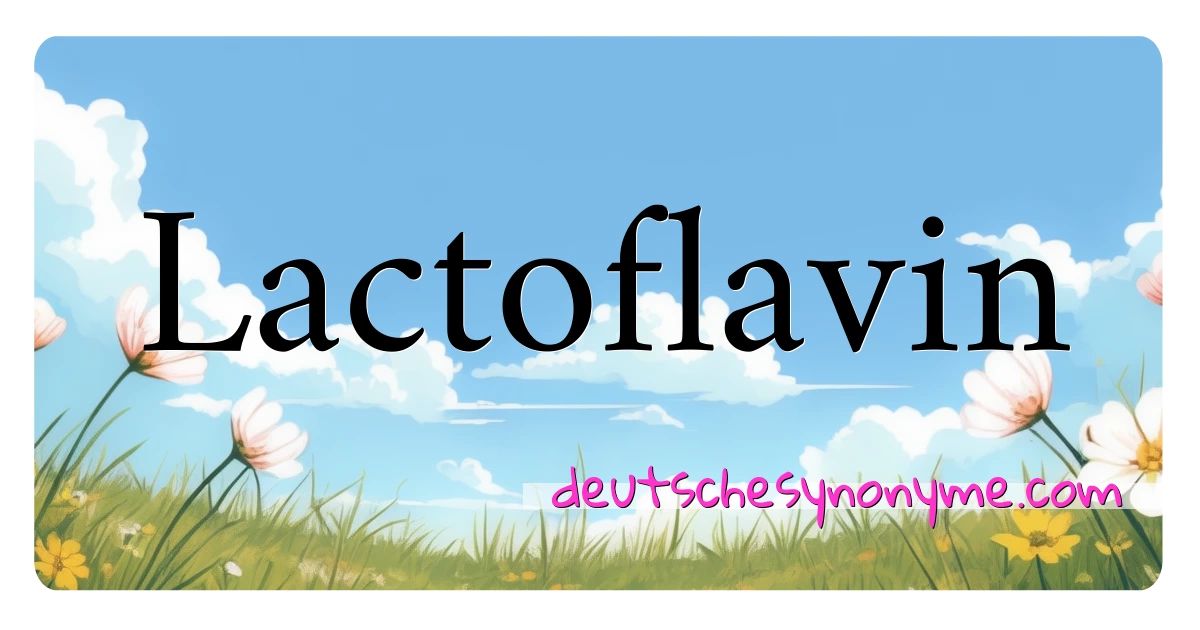 Lactoflavin Synonyme Kreuzworträtsel bedeuten Erklärung und Verwendung