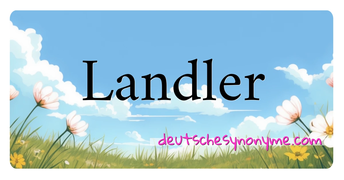 Landler Synonyme Kreuzworträtsel bedeuten Erklärung und Verwendung