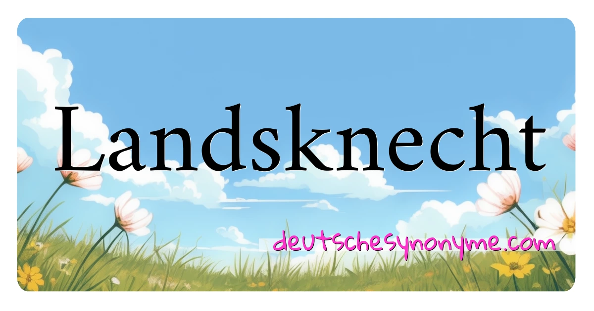 Landsknecht Synonyme Kreuzworträtsel bedeuten Erklärung und Verwendung