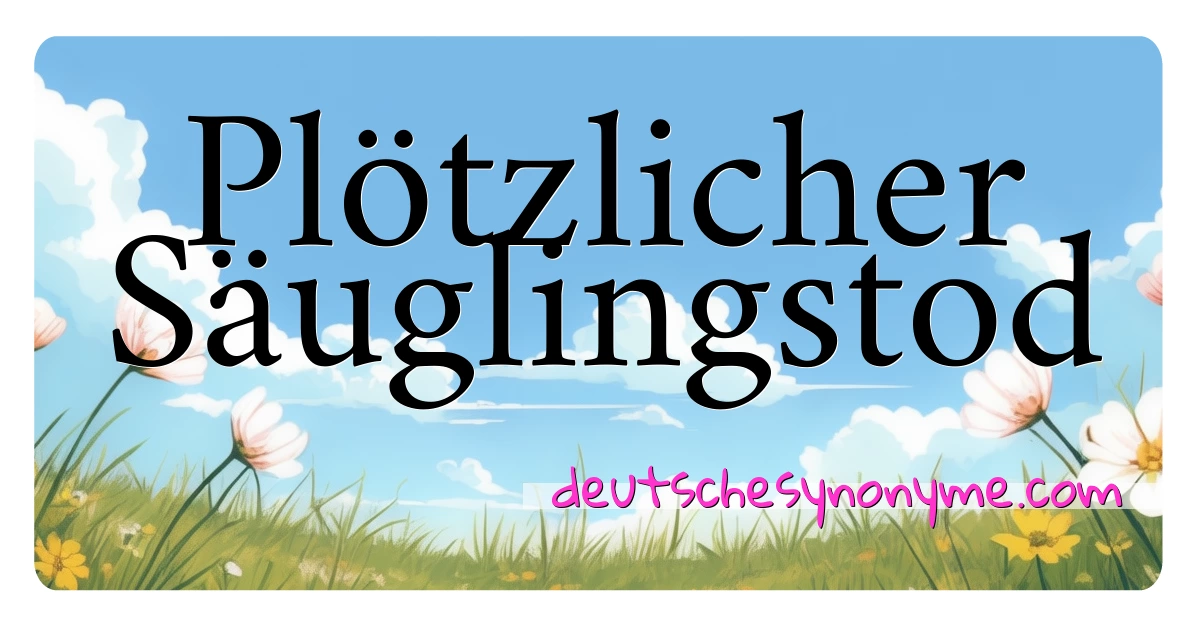 Plötzlicher Säuglingstod Synonyme Kreuzworträtsel bedeuten Erklärung und Verwendung