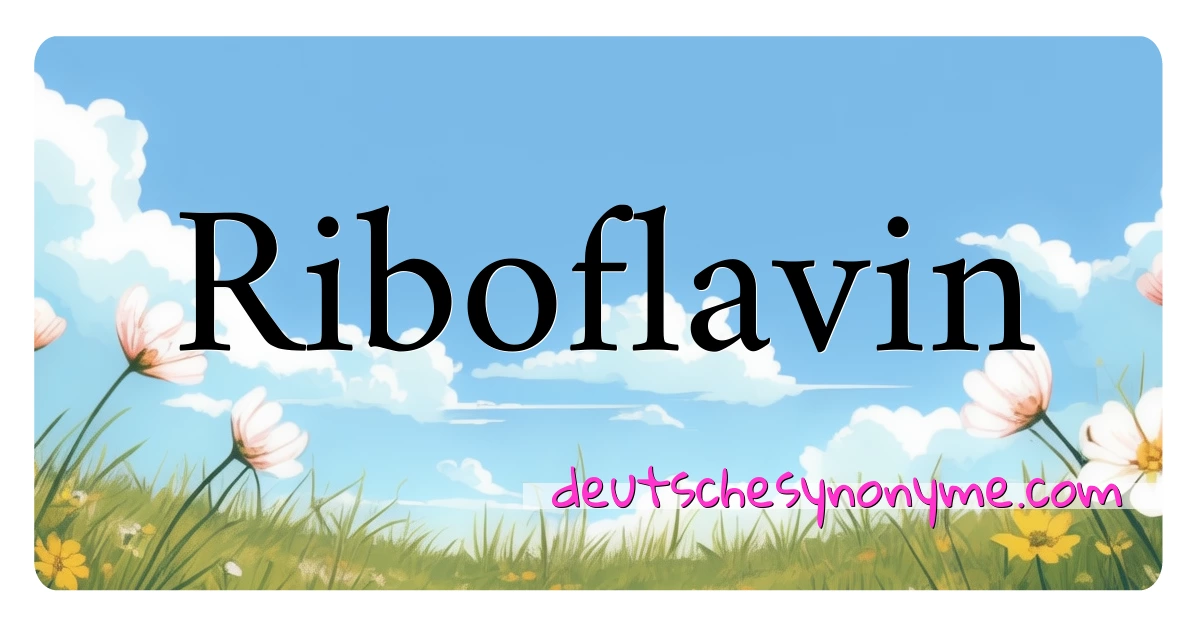 Riboflavin Synonyme Kreuzworträtsel bedeuten Erklärung und Verwendung