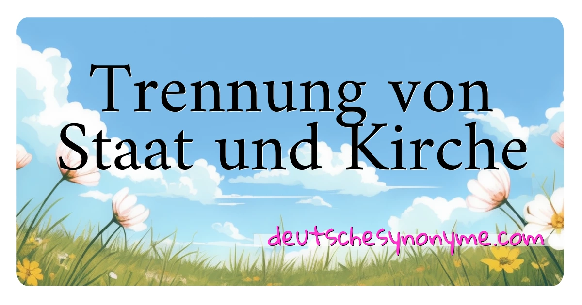 Trennung von Staat und Kirche Synonyme Kreuzworträtsel bedeuten Erklärung und Verwendung