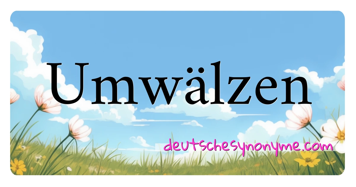 Umwälzen Synonyme Kreuzworträtsel bedeuten Erklärung und Verwendung