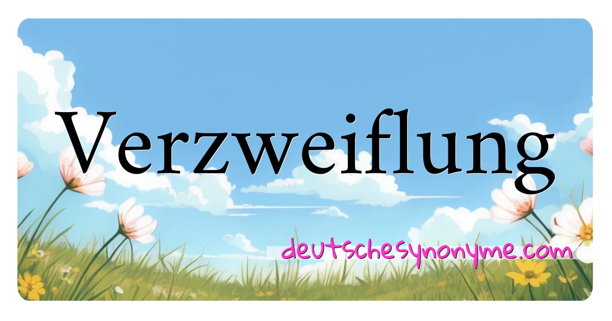 Verzweiflung Synonyme Kreuzworträtsel bedeuten Erklärung und Verwendung