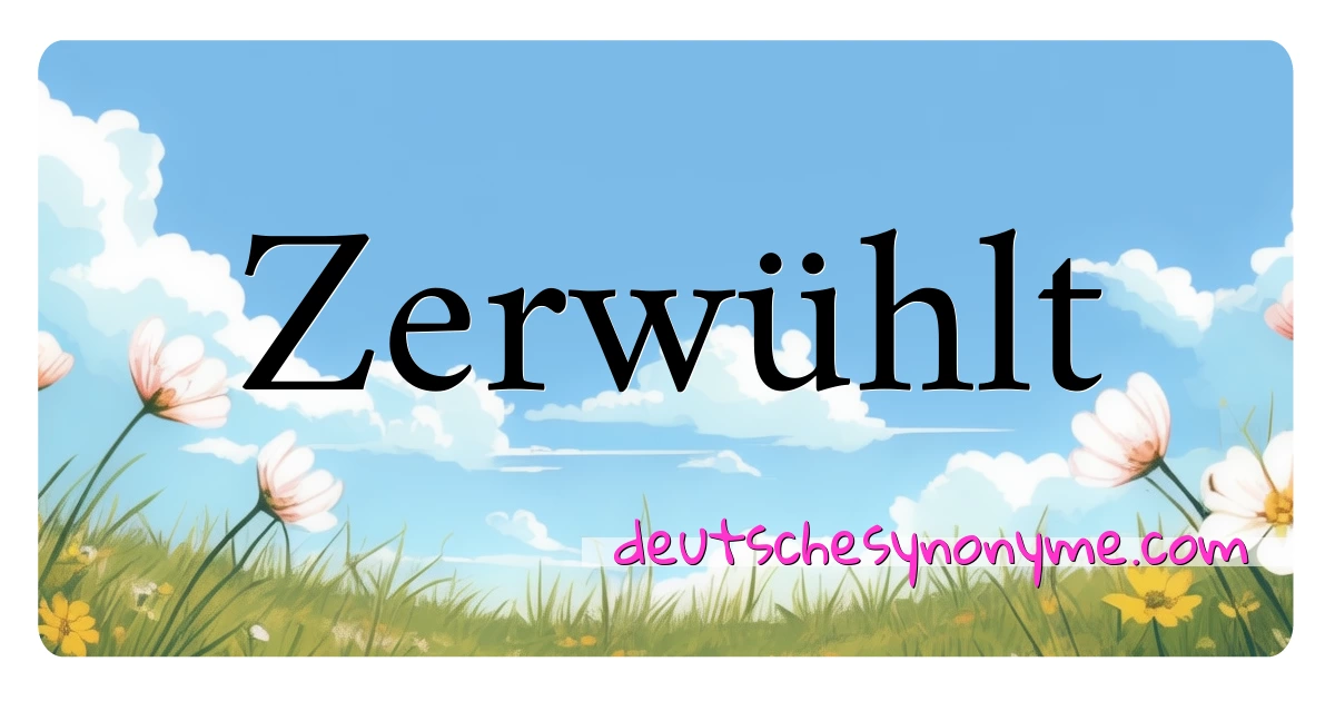 Zerwühlt Synonyme Kreuzworträtsel bedeuten Erklärung und Verwendung