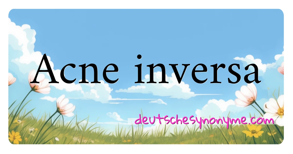 Acne inversa Synonyme Kreuzworträtsel bedeuten Erklärung und Verwendung