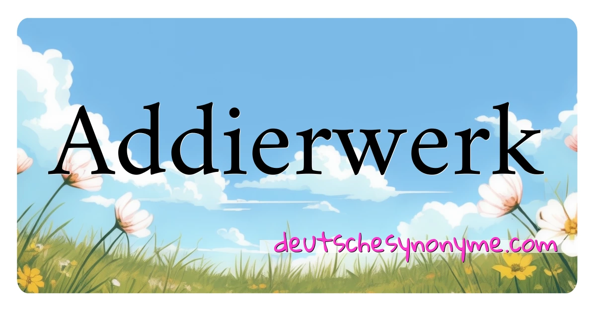 Addierwerk Synonyme Kreuzworträtsel bedeuten Erklärung und Verwendung