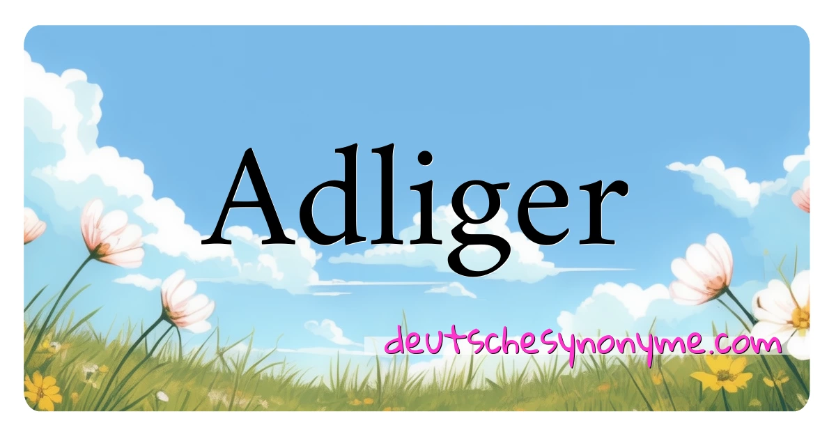 Adliger Synonyme Kreuzworträtsel bedeuten Erklärung und Verwendung