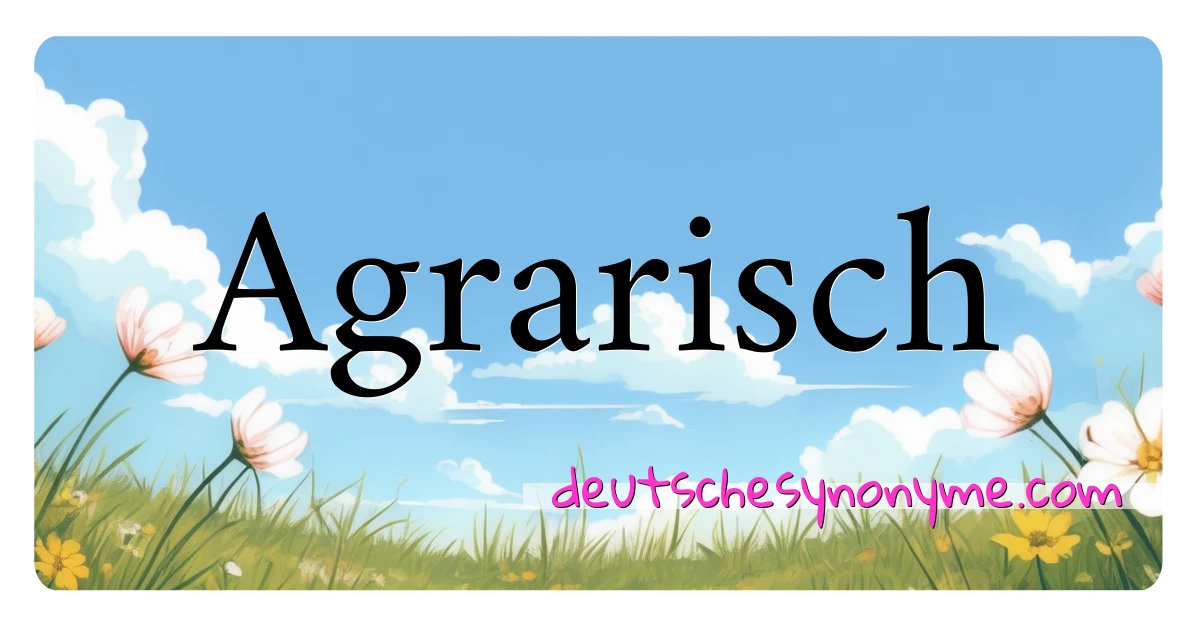 Agrarisch Synonyme Kreuzworträtsel bedeuten Erklärung und Verwendung