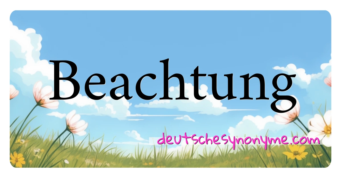 Beachtung Synonyme Kreuzworträtsel bedeuten Erklärung und Verwendung