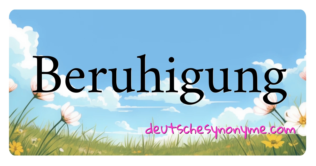 Beruhigung Synonyme Kreuzworträtsel bedeuten Erklärung und Verwendung