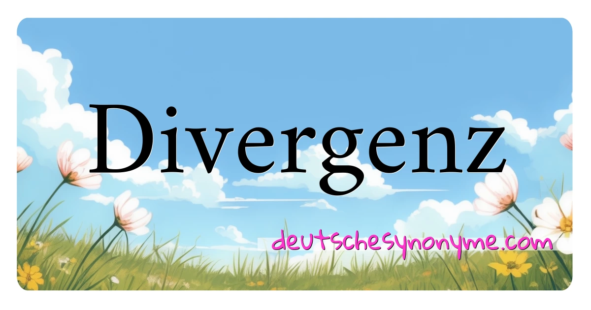 Divergenz Synonyme Kreuzworträtsel bedeuten Erklärung und Verwendung