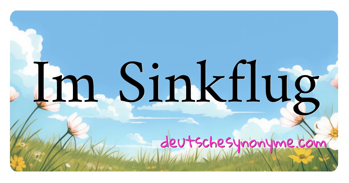 Im Sinkflug Synonyme Kreuzworträtsel bedeuten Erklärung und Verwendung