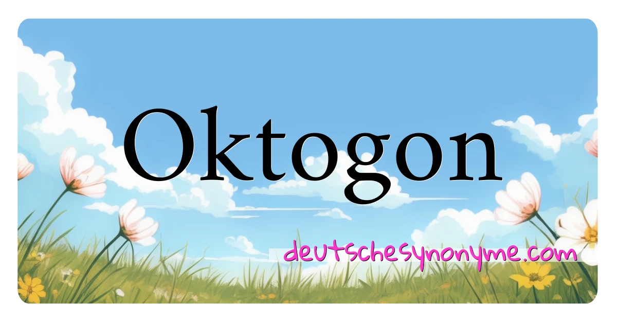 Oktogon Synonyme Kreuzworträtsel bedeuten Erklärung und Verwendung