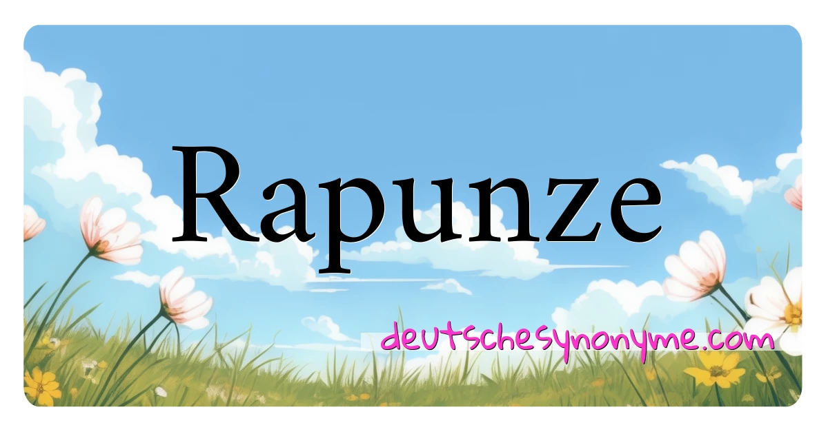 Rapunze Synonyme Kreuzworträtsel bedeuten Erklärung und Verwendung