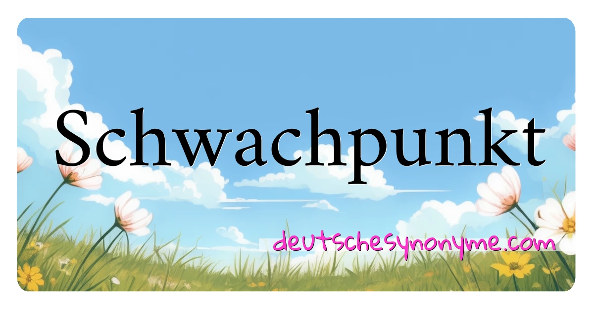 Schwachpunkt Synonyme Kreuzworträtsel bedeuten Erklärung und Verwendung