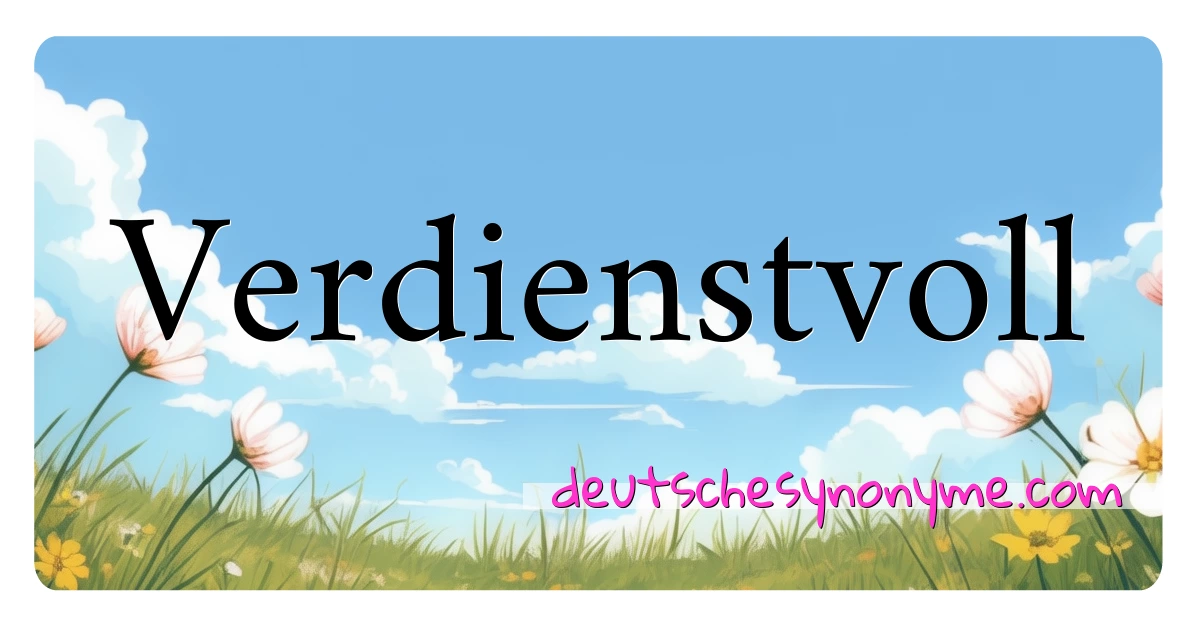 Verdienstvoll Synonyme Kreuzworträtsel bedeuten Erklärung und Verwendung