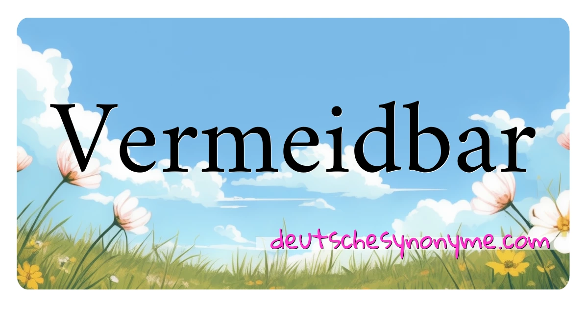 Vermeidbar Synonyme Kreuzworträtsel bedeuten Erklärung und Verwendung