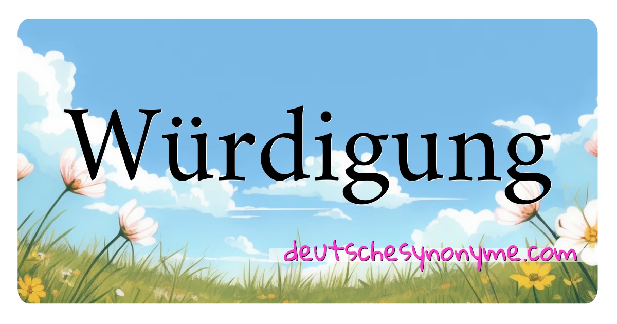 Würdigung Synonyme Kreuzworträtsel bedeuten Erklärung und Verwendung