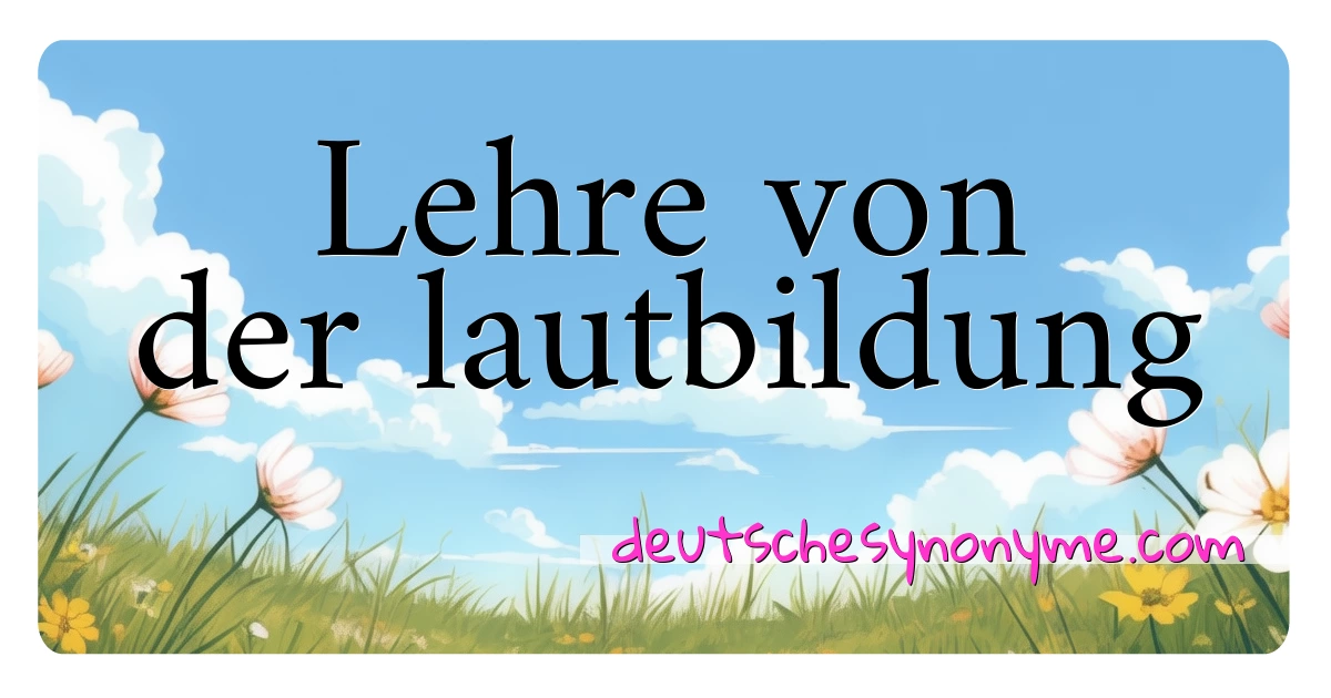 Lehre von der lautbildung Synonyme Kreuzworträtsel bedeuten Erklärung und Verwendung