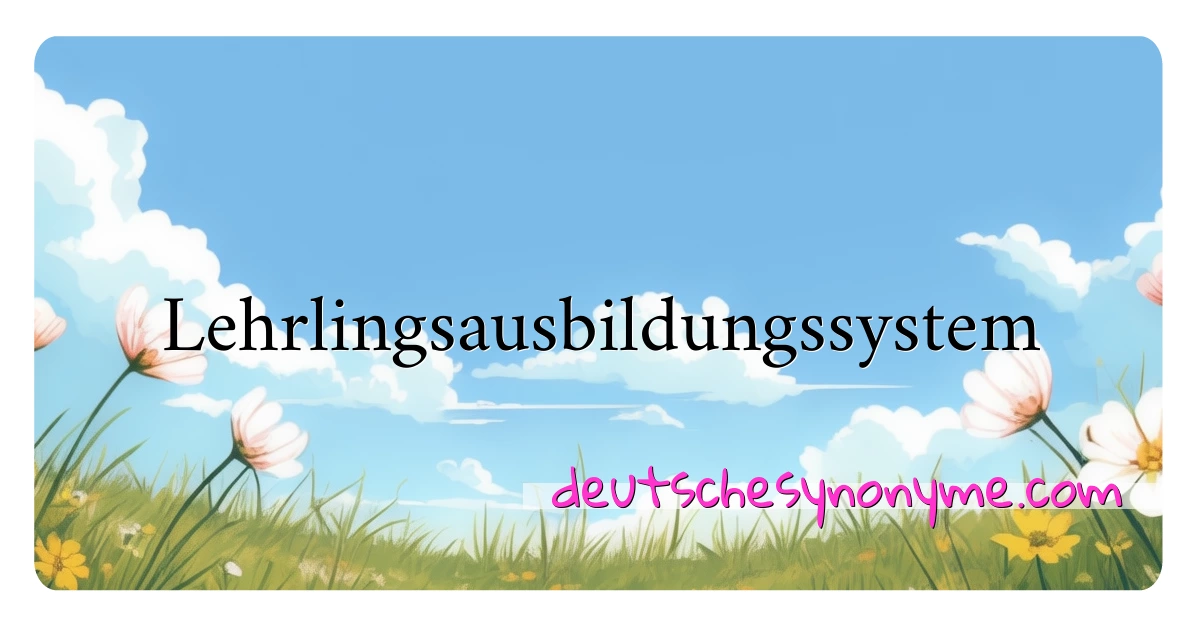 Lehrlingsausbildungssystem Synonyme Kreuzworträtsel bedeuten Erklärung und Verwendung