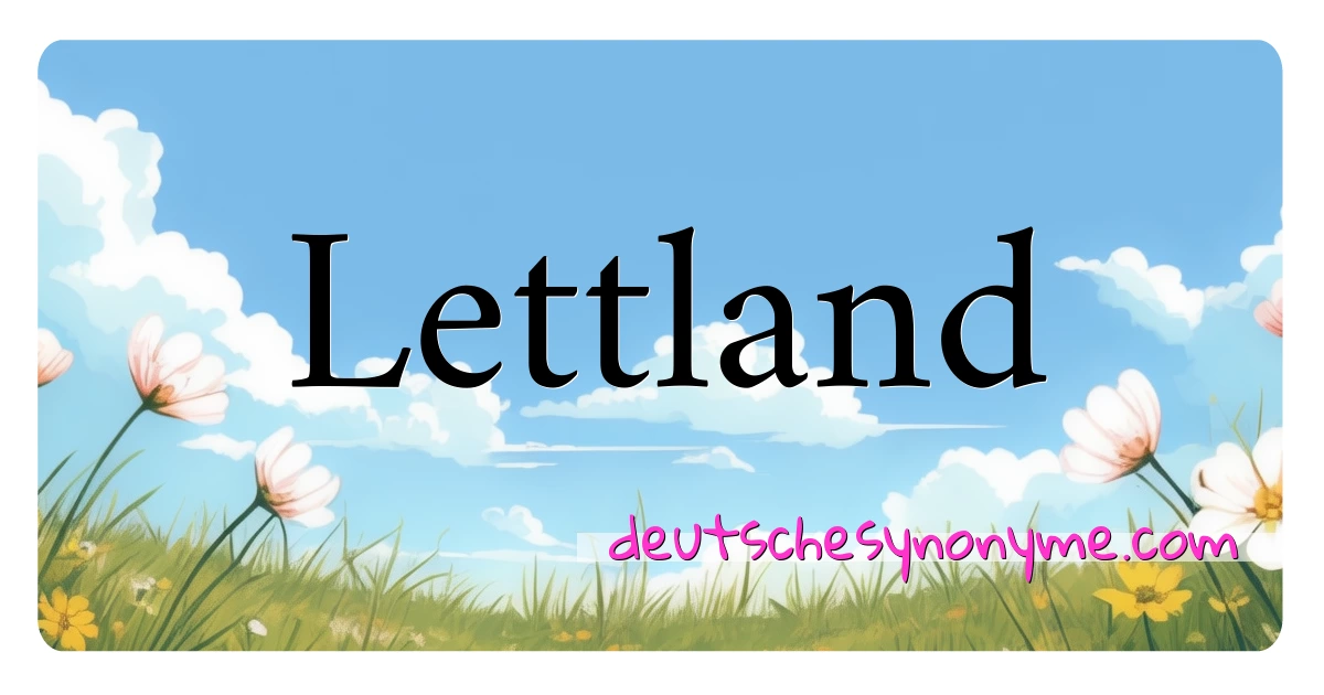 Lettland Synonyme Kreuzworträtsel bedeuten Erklärung und Verwendung