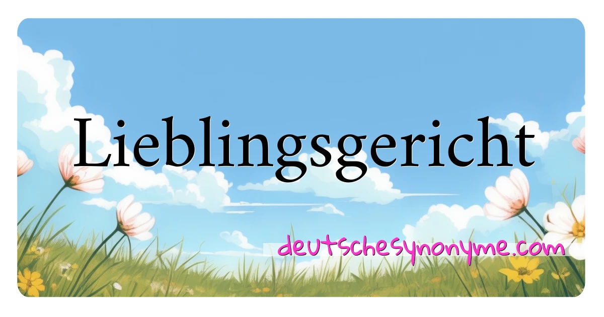 Lieblingsgericht Synonyme Kreuzworträtsel bedeuten Erklärung und Verwendung