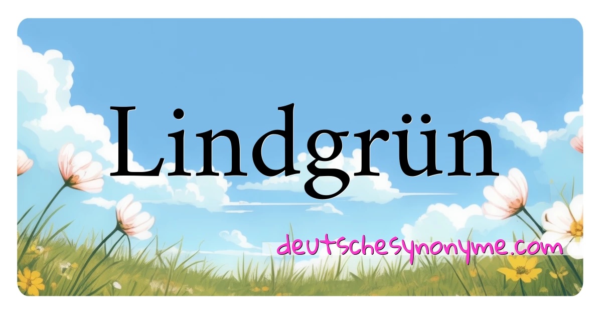 Lindgrün Synonyme Kreuzworträtsel bedeuten Erklärung und Verwendung