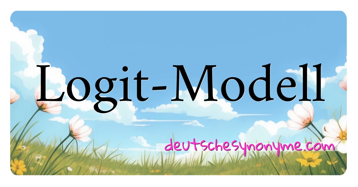 Logit-Modell Synonyme Kreuzworträtsel bedeuten Erklärung und Verwendung