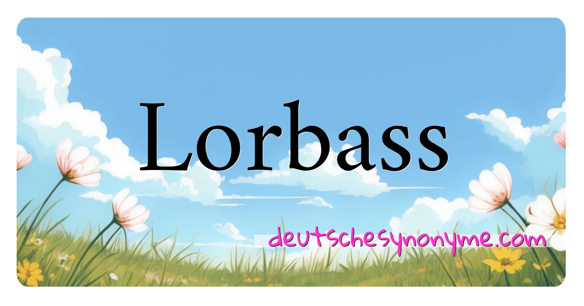 Lorbass Synonyme Kreuzworträtsel bedeuten Erklärung und Verwendung