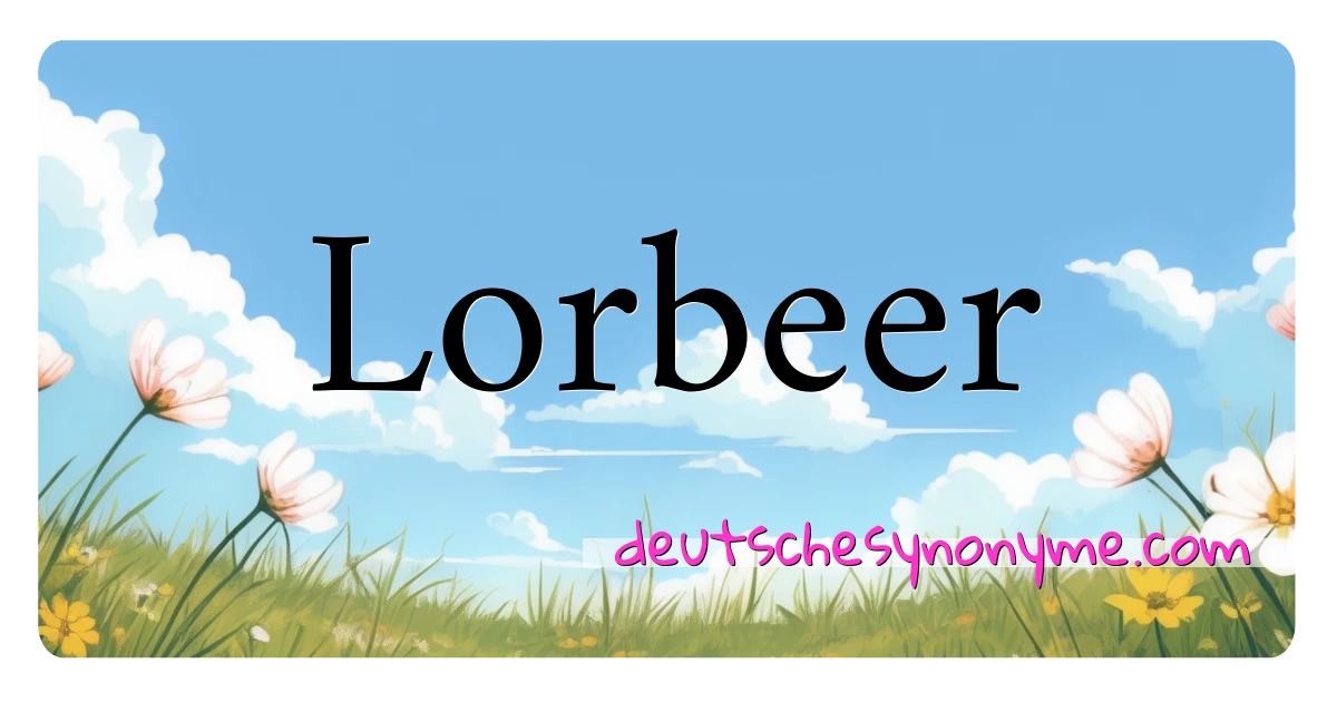 Lorbeer Synonyme Kreuzworträtsel bedeuten Erklärung und Verwendung